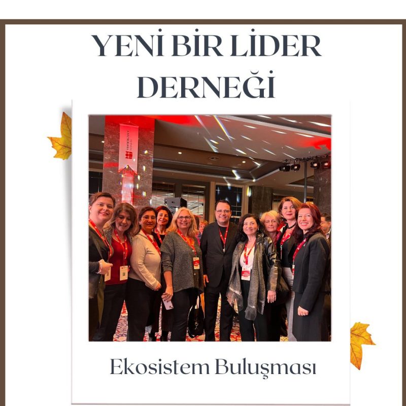 YENİ BİR LİDER DERNEĞİ Ekosistem Buluşması'na KATILDIK